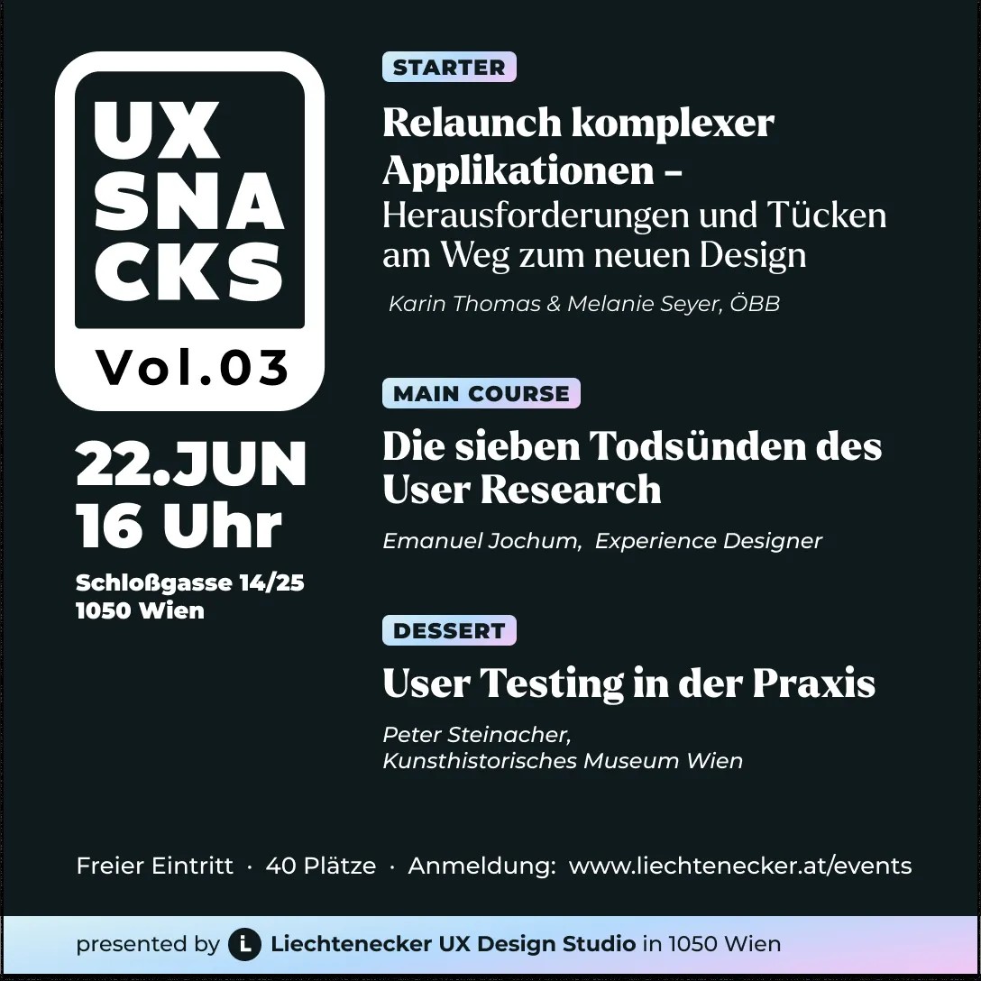 Eventbild inkl. Programmpunkte
Relaunch komplexer Applikationen – Herausforderungen und Tücken am Weg zum neuen Design - ÖBB
Die sieben Todsünden des User Research - Emanuel Jochum
User Testing in der Praxis - Kunsthistorisches Museum Wien