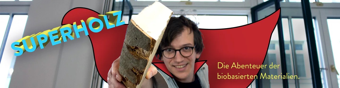 Superholz. Die Abenteuer der biobasierten Materialien.